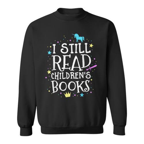 I Still Read Children's Books School Teacher Nerd Librarian For Men Women Girls Kids Sweatshirt - Bookorys
