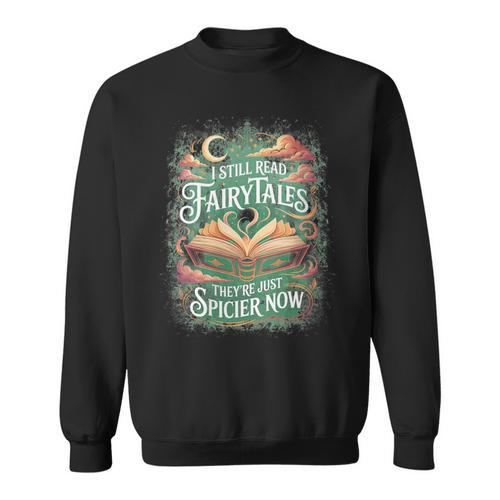 I Still Read Fairytales They'Re Just Spicier Now Book Lovers Sweatshirt - Bookorys