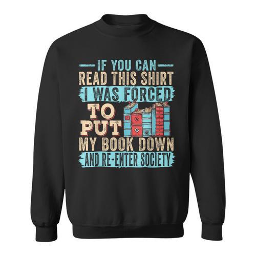 If You Can Read This I Was Forced To Put My Book Down Sweatshirt - Bookorys
