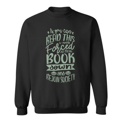 If You Can Read This I Was Forced To Put My Book Book Lover Sweatshirt - Bookorys
