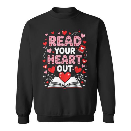 Read Your Heart Out Valentine Reading Book Lover Teacher Sweatshirt - Bookorys