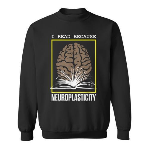 I Read Because Neuroplasticity Brain Book Reader Sweatshirt - Bookorys CA