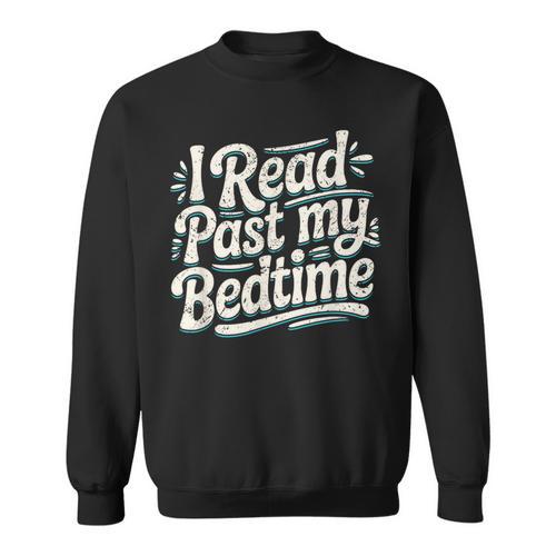 I Read Past My Bedtime Book Lover Reading Quote Sweatshirt - Bookorys