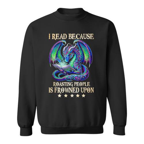 I Read Because Roasting People Is Frowned Upon Dragons Books Sweatshirt - Bookorys AU