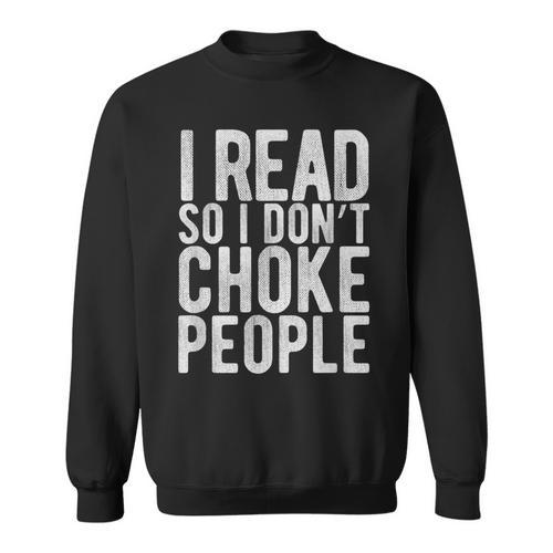 I Read So I Don't Choke People Readers Book Gag Sweatshirt - Bookorys DE