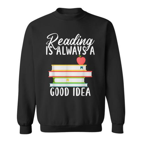 Reading Is Always a Good Idea Book Reader Sweatshirt - Bookorys DE