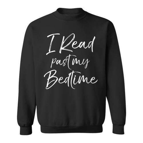 Reading For Book Lovers I Read Past My Bedtime Sweatshirt - Bookorys