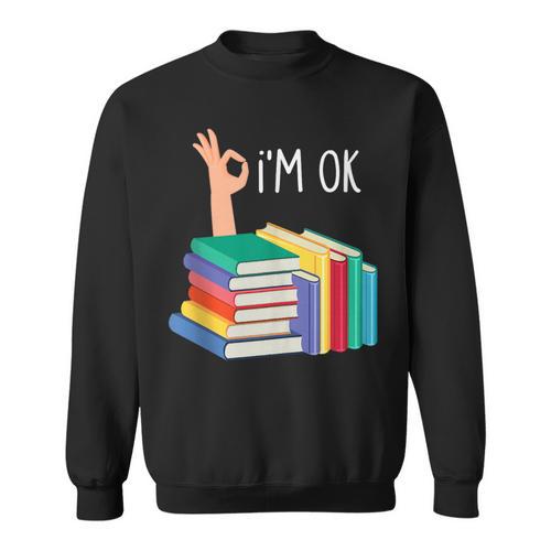 Reading Books Librarian Reader Nerd I'm Ok Sweatshirt - Bookorys