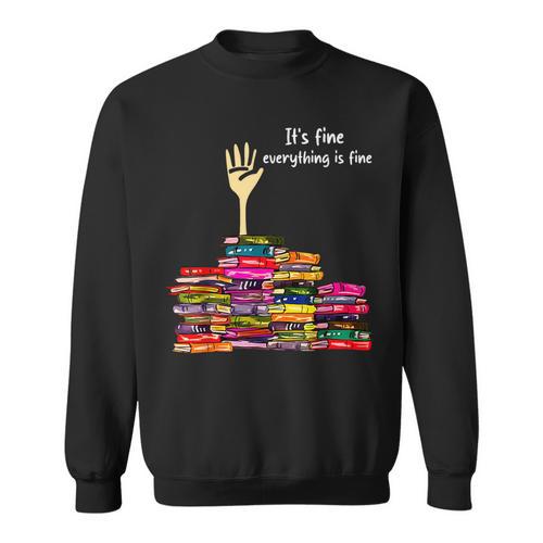 Reading Books Librarian Reader Nerd It's Fine Teacher School Sweatshirt - Bookorys