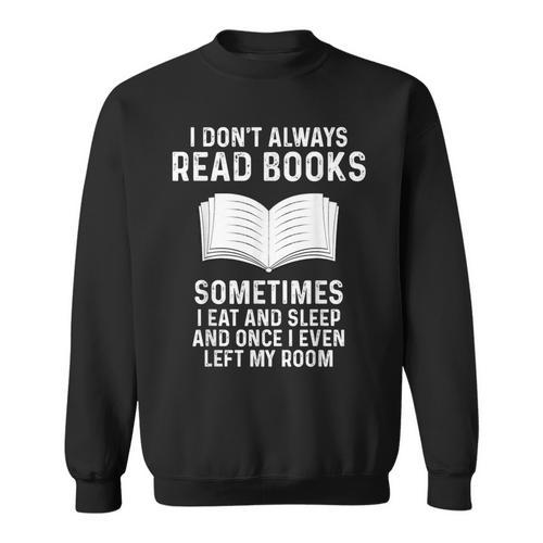 Reading Books Saying Quote For Girls Boys Men Women Sweatshirt - Bookorys