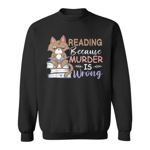 Reading Because Murder Is Wrong Cat Book Lovers Reading Book For Men Women Sweatshirt - Bookorys CA