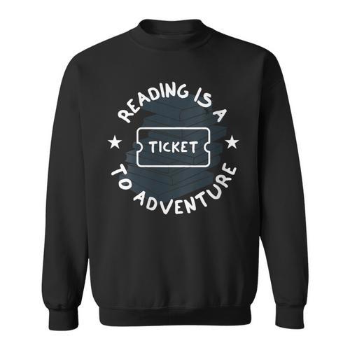 Reading Is A Ticket To Adventure Book Lover Reading Teacher Sweatshirt - Bookorys