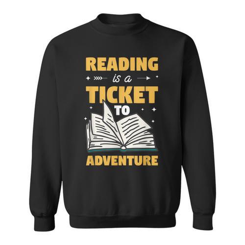 Reading Is A Ticket To Adventure Book Reader Lover Bookworm Sweatshirt - Bookorys
