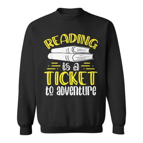 Reading Is A Ticket To Adventure Bookworm Book Reading Sweatshirt - Bookorys