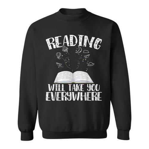 Reading Will Take You Everywhere Book Nerd Readers Sarcastic Sweatshirt - Bookorys AU