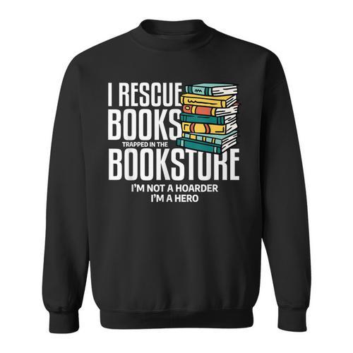 I Rescue Books Trapped Bookstore Book Reader Bookworm Sweatshirt - Bookorys DE