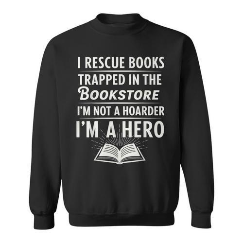 I Rescue Books Trapped In The Bookstore I’m Not A Hoarder Sweatshirt - Bookorys DE