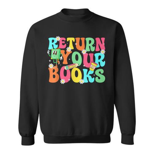 Return Your Books School Librarian School Library Worker Sweatshirt - Bookorys