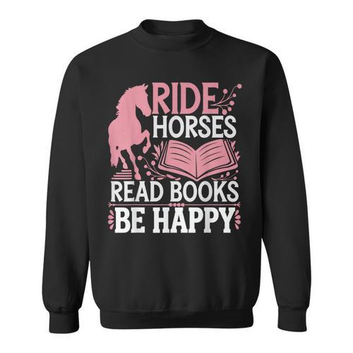 Ride Horses Read Books Be Happy Sweatshirt - Bookorys DE
