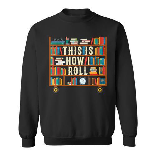 This Is How I Roll Librarian Shirt Book Lover T-Shirt Sweatshirt - Bookorys