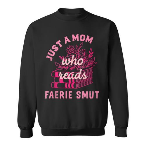 Romantasy Merch Just A Mom Reads Fairy Smut Spicy Book Lover Sweatshirt - Bookorys