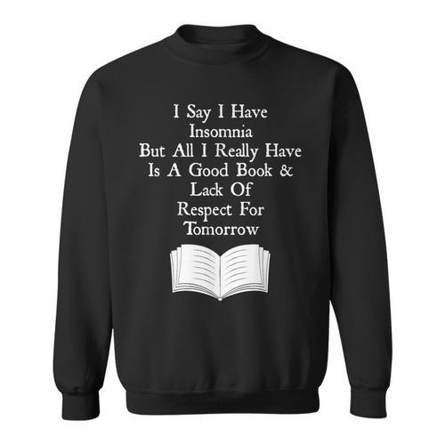 I Say I Have Insomnia But All I Have Is A Good Book Sweatshirt - Bookorys DE