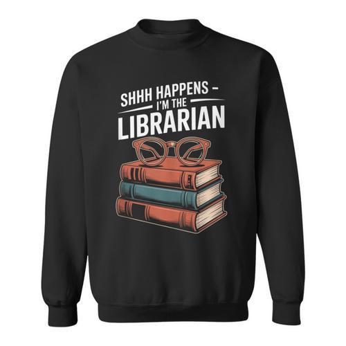 Shhh Happens I'm The Librarian Book Lover Sweatshirt - Bookorys DE