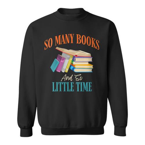 So Many Books And So Little Time Reading Book Lover Sweatshirt - Bookorys