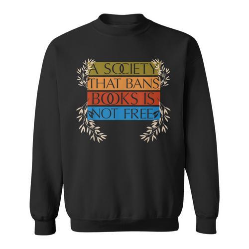 A Society That Bans Books Is Not Free Sweatshirt - Bookorys