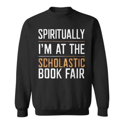 Spiritually I'm At The Scholastic Book Fair Sweatshirt - Bookorys UK