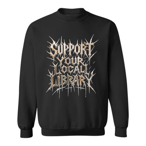 Support Your Local Library Death Metal And Hardcore Book Sweatshirt - Bookorys CA