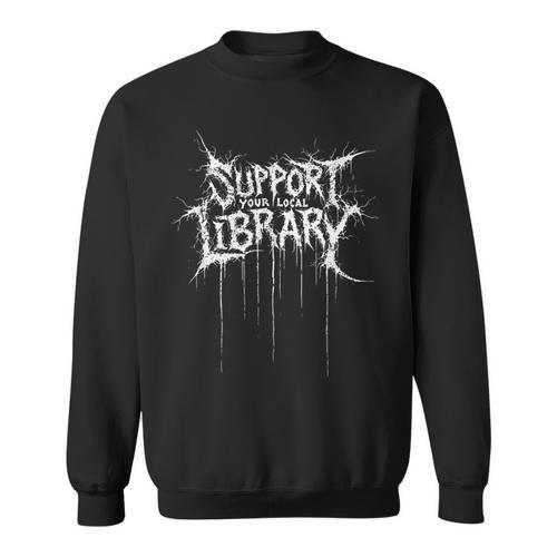 Support Your Local Library Heavy-Metal Font Book Nerd Sweatshirt - Bookorys AU