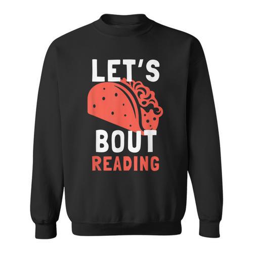 Lets Taco Bout Reading For Book Lover Reading Teacher For Men Women Kids Sweatshirt - Bookorys CA
