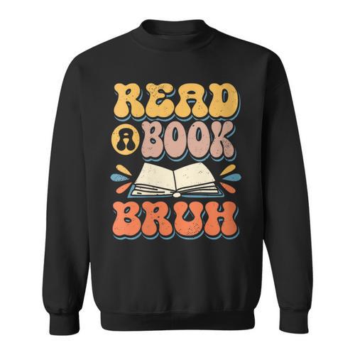 Teacher Book Lover Quote Read A Book Bruh Teaching Sweatshirt - Bookorys