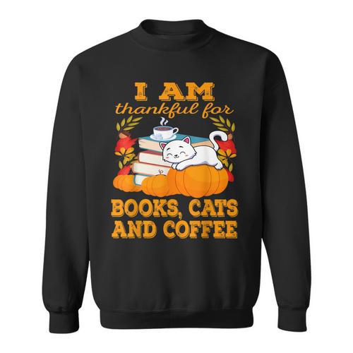 I Am Thankful For Books Cats And Coffee Thanksgiving Sweatshirt - Bookorys