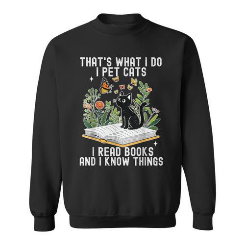 That's What I Do I Pet Cats I Read Books And I Know Things Sweatshirt - Bookorys AU