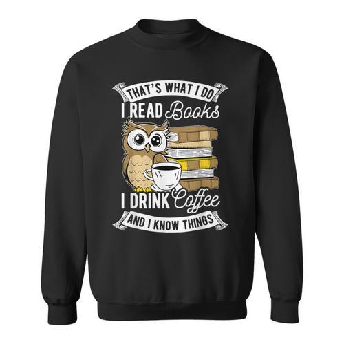 That's What I Do I Read Book I Drink Coffee & I Know Things Sweatshirt - Bookorys CA