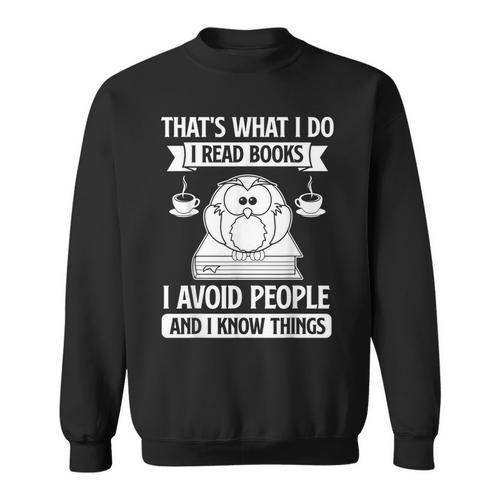 That's What I Do Read Books I Avoid People And I Know Things Sweatshirt - Bookorys