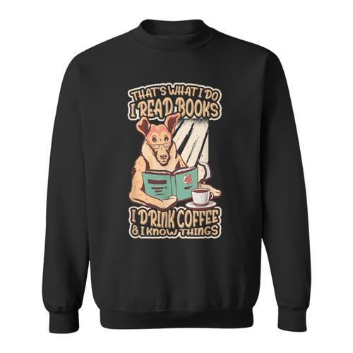 That's What I Do I Read Books I Drink Coffee & I Know Things Sweatshirt - Bookorys AU