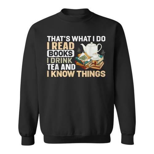 That's What I Do I Read Books I Drink Tea & I Know Things Sweatshirt - Bookorys DE