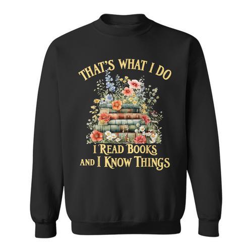 That's What I Do I Read Books And I Know Things Book Floral Sweatshirt - Bookorys DE