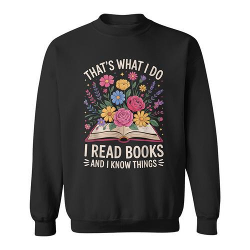 That’s What I Do I Read Books And I Know Things Floral Book Sweatshirt - Bookorys CA