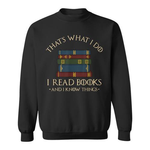 That's What I Do I Read Books And I Know Things Reading Small Sweatshirt - Bookorys