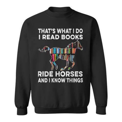 That's What I Do I Read Books And Ride Horses & Know Things Sweatshirt - Bookorys