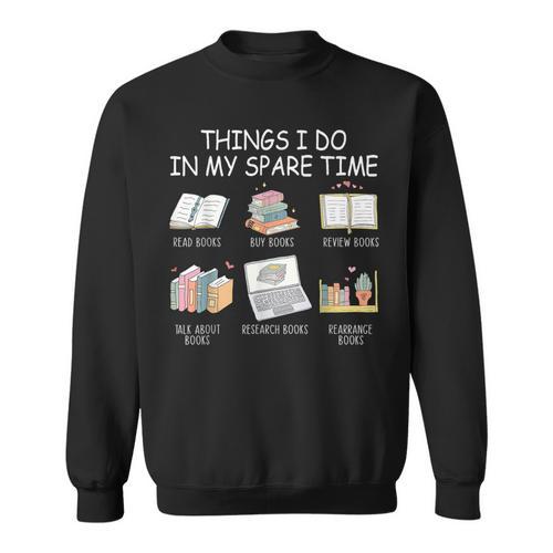 Things I Do In My Spare Time Read Books Buy Books Sweatshirt - Bookorys