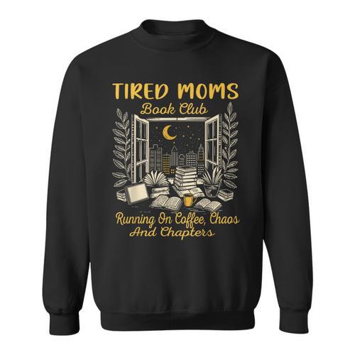 Tired Moms Book Club Running On Coffee Chaos And Chapters Sweatshirt - Bookorys
