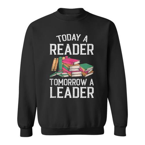 Today a Reader Tomorrow a Leader Books Sweatshirt - Bookorys