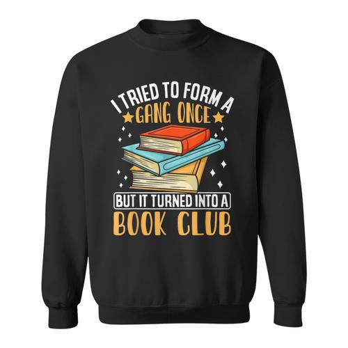 I Tried To Form A Gang Once But It Turned Into A Book Club Sweatshirt - Bookorys CA