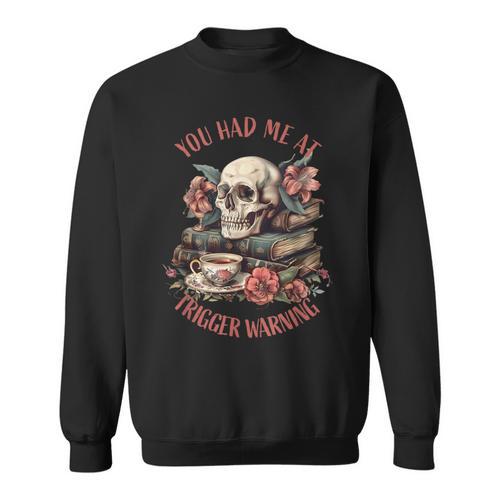 You Had Me At Trigger Warning Dark Romance Smutt Book Reader Sweatshirt - Bookorys UK