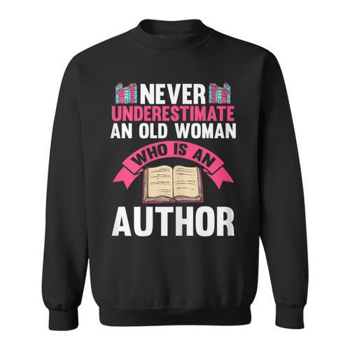 Never Underestimate An Old Woman Author Write Book Sweatshirt - Bookorys